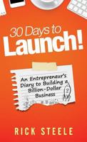 30 Days to Launch!: An Entrepreneurs Diary to Building a Billion Dollar Business 0998996610 Book Cover