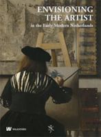 Envisioning the Artist: in the Early Modern Netherlands 9040076839 Book Cover