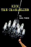 Kick the Chandelier 141843499X Book Cover