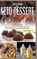 Keto Desserts Cookbook: Top 100 Fat Burning, Easy And Delicious Keto Dessert Recipes To Reset Your Body Sugar And Reverse Disease (2020 Edition) B085K5JZLD Book Cover