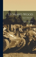 Leonard Wood: Prophet of Preparedne 1018892303 Book Cover