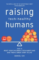 Raising Tech-Healthy Humans 1922764574 Book Cover