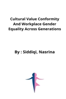Cultural value conformity and workplace gender equality across generations 7527336714 Book Cover