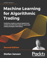 Machine Learning for Algorithmic Trading : Predictive Models to Extract Signals from Market and Alternative Data for Systematic Trading Strategies with Python, 2nd Edition 1839217715 Book Cover
