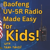 Baofeng UV-5R Radio Made Easy for Kids with Trail Tales! B0DXPWQMX5 Book Cover