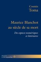 Maurice Blanchot au siècle de sa mort: Des espaces numériques et littéraires B0D5Q7NK5Z Book Cover