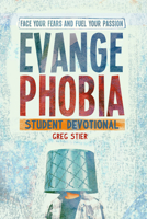 Evangephobia Student Devotional: Face Your Fears and Fuel Your Passion 0764466704 Book Cover