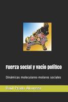 Fuerza Social Y Vac�o Pol�tico: Din�micas Moleculares-Molares Sociales 1549795694 Book Cover