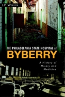 The Philadelphia State Hospital at Byberry: A History of Misery and Medicine (Landmarks) 1626190828 Book Cover