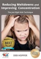 Reducing Meltdowns and Improving Concentration: The Just Right Kids Technique 0994448309 Book Cover