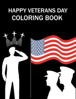 Happy Veterans Day Coloring Book: Veterans Day Coloring Book For Kids B0BGNF76FB Book Cover