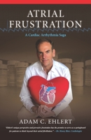 Atrial Frustration: A Cardiac Arrhythmia Saga B0875ZTF7P Book Cover