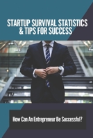 Startup Survival Statistics & Tips For Success: How Can An Entrepreneur Be Successful?: Failed Entrepreneurs B097778MLY Book Cover