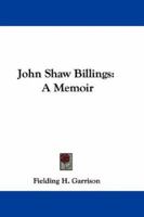John Shaw Billings: A Menoir 9354362699 Book Cover