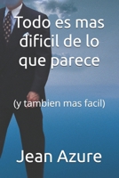 Todo es mas dificil de lo que parece: (y tambien mas facil) (Spanish Edition) B0FDYXY31K Book Cover