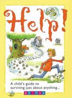 Help! A Child's Guide to Surviving Just About Anything 1858544874 Book Cover