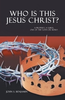 Who Is This Jesus Christ?: A Prophet, a Guru, One of the Gods or More! 0228837049 Book Cover