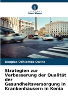 Strategien zur Verbesserung der Qualität der Gesundheitsversorgung in Krankenhäusern in Kenia (German Edition) 6208172837 Book Cover