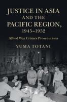 Justice in Asia and the Pacific Region, 1945-1952: Allied War Crimes Prosecutions 1107458080 Book Cover