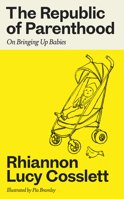 The Republic of Parenthood: On Bringing Up Babies 071565585X Book Cover