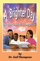 A Brighter Day: How Parents Can Help African American Youth 1935521748 Book Cover