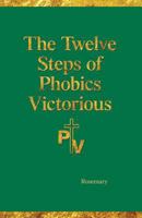 The Twelve Steps of Phobics Victorious 0997208538 Book Cover