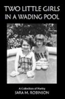 Two Little Girls in a Wading Pool (a Collection of Poetry) 0983919224 Book Cover