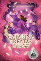 Catarina Freytas y la revelación de las arcanas B0BRYY211K Book Cover