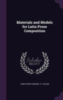 Materials and Models for Latin Prose Composition - Primary Source Edition 1104188880 Book Cover