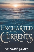 Uncharted Currents: DR. SADE JAMES 1049266218 Book Cover