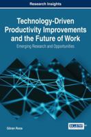 Technology-Driven Productivity Improvements and the Future of Work: Emerging Research and Opportunities 1522521798 Book Cover