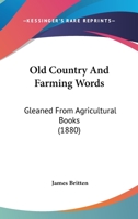 Old Country and Farming Words: Gleaned From Agricultural Books 9354023916 Book Cover