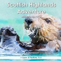 Scottish Highlands Adventure: with Ollie the Otter 1534997709 Book Cover