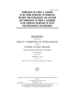 Nomination of Caryn A. Wagner to be Under Secretary of Homeland Security for Intelligence and Analysis and nomination of Philip S. Goldberg to be Assistant Secretary of State for Intelligence and Rese 1696779111 Book Cover