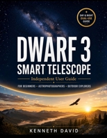 DWARF 3 SMART TELESCOPE USER GUIDE FOR BEGINNERS AND OUTDOOR ENTHUSIASTS: Practical Day And Night Guide To Astrophotography, Wildlife Tracking, Gigapixel Panorama, Eq Mode Mastery, Built-In Filters B0H6TBVTPF Book Cover