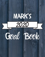 Mark's 2020 Goal Book: 2020 New Year Planner Goal Journal Gift for Mark / Notebook / Diary / Unique Greeting Card Alternative 1673747671 Book Cover