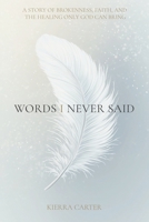 Words I Never Said: A STORY OF BROKENNESS, FAITH, AND THE HEALING ONLY GOD CAN BRING B0DVQ965Z7 Book Cover