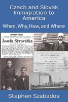 Czech and Slovak Immigration to America: When, Why, How, and Where 1675651043 Book Cover