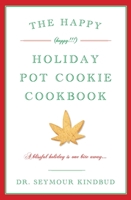 The Happy (Happy!!!) Holiday Pot Cookie Swap Cookbook: Burst: Don't bogart the cookies, man! 1604332387 Book Cover