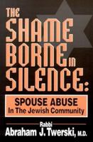 The Shame Borne in Silence: Spouse Abuse in the Jewish Community 0964850818 Book Cover
