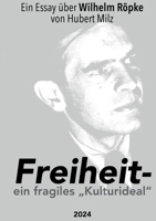 Freiheit - ein fragiles Kulturideal: Ein Essay über Wilhelm Röpke 3769377761 Book Cover