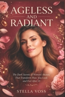 Ageless and Radiant: How to Look Younger, Feel Confident, and Transform Your Skin After 35 — With 4 Powerful Bonus Toolkits (The Stella Voss Wellness Collection) B0GXZ5B5X5 Book Cover