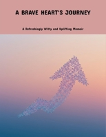A Brave Heart'S Journey: A Refreshingly Witty And Uplifting Memoir B0FNNFPCNQ Book Cover