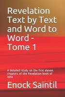 Revelation Text by Text and Word to Word - Tome 1: A detailed study on the 11th first chapters of the Revelation book 1073492524 Book Cover