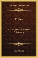 Ethics: A Class Manual In Moral Philosophy 1163152811 Book Cover