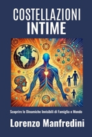 Costellazioni Intime: Scoprire le Dinamiche Invisibili di Famiglia e Mondo (Italian Edition) B0D9BQLVJJ Book Cover