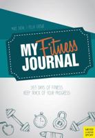 My Fitness Journal: 365 Days of Fitness. Keep Track of Your Progress 1782551298 Book Cover