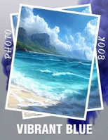 Vibrant Blue Photo Book: Explore 40 Stunning Images Showcasing The Beauty Of Lively Blue Hues Worldwide B0DPLCHXFB Book Cover