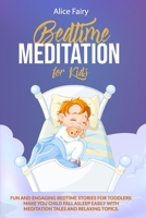 Bedtime Meditation for Kids: Fun and engaging bedtime stories for toddlers. Make your child fall asleep easily with meditation tales and relaxing topics. B087FKMRFF Book Cover