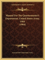 Manual For The Quartermaster's Department, United States Army, 1904 1437077994 Book Cover